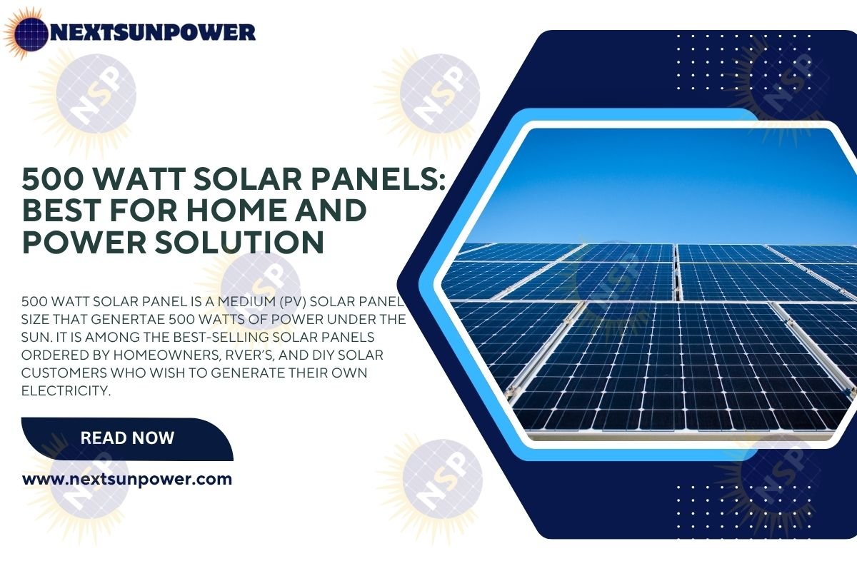 The Ultimate Guide to 500W Solar Panels: Efficiently Powering Your Home